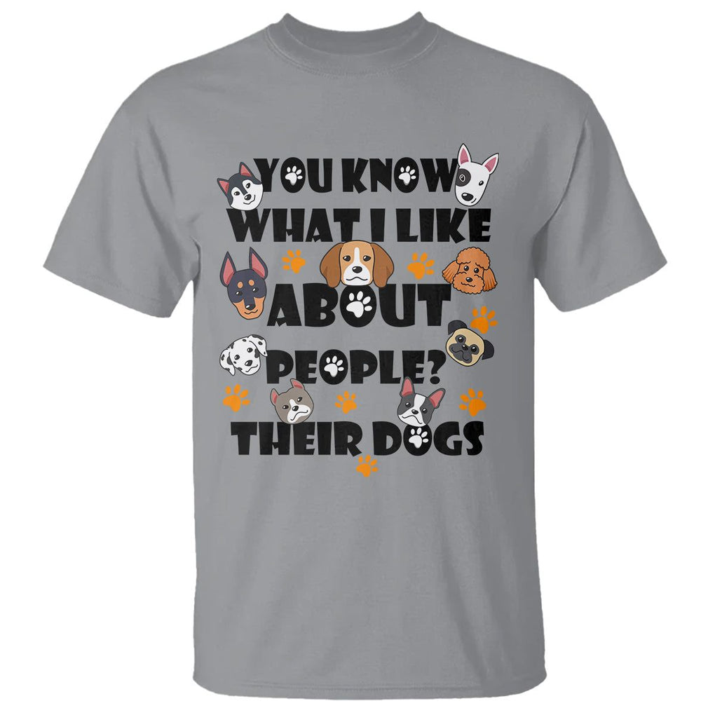 Funny Dog Lover T Shirt You Know What I Like About People Their Dogs TS02 Sport Gray Printyourwear