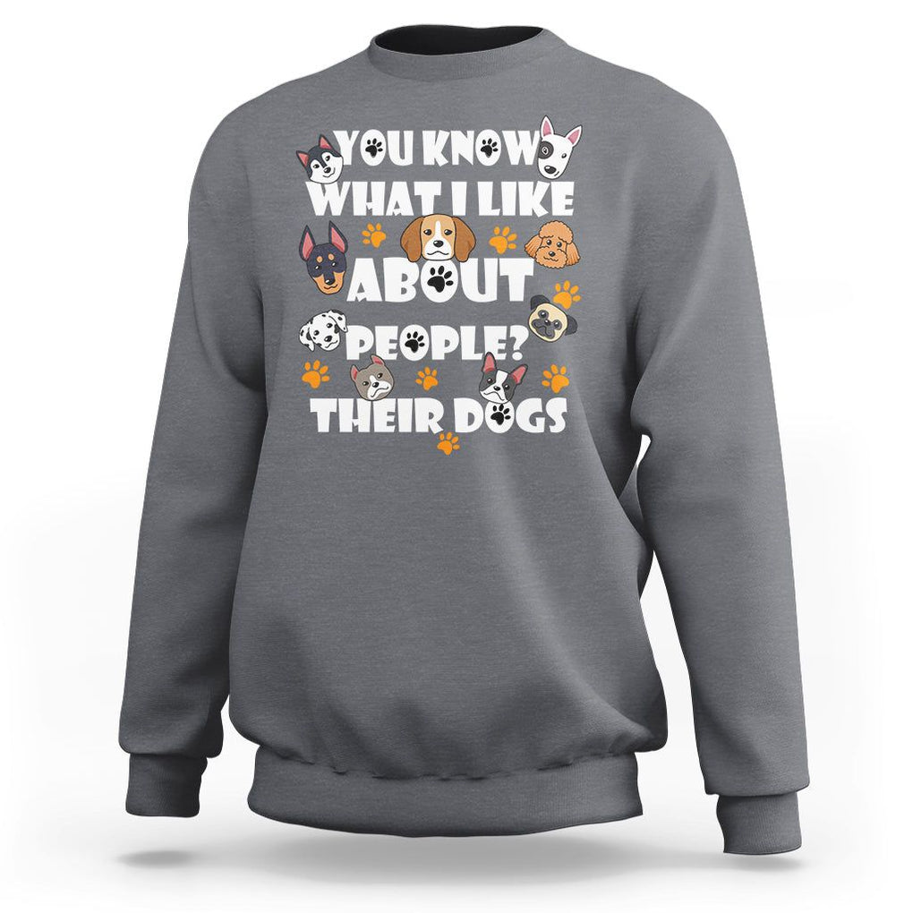 Funny Dog Lover Sweatshirt You Know What I Like About People Their Dogs TS02 Charcoal Printyourwear