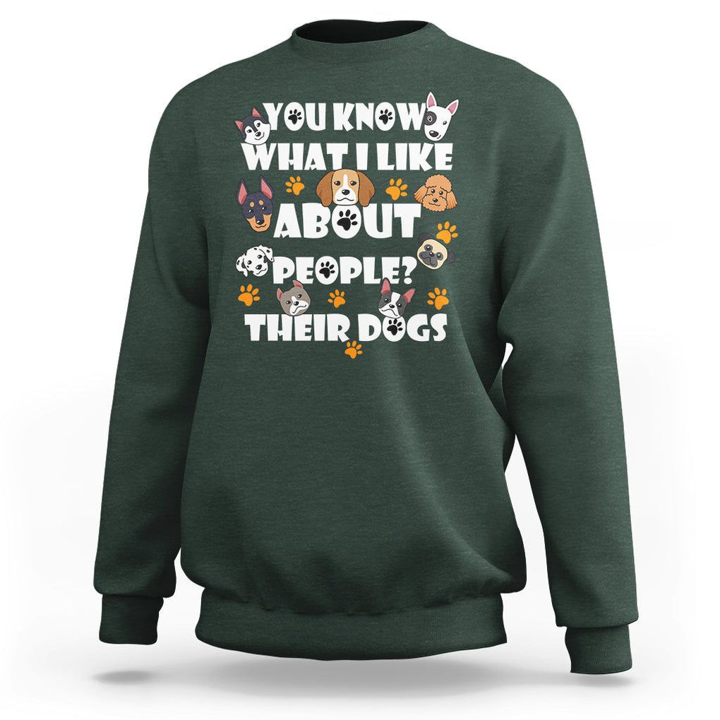 Funny Dog Lover Sweatshirt You Know What I Like About People Their Dogs TS02 Dark Forest Green Printyourwear