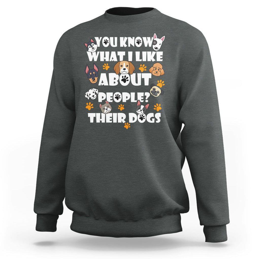 Funny Dog Lover Sweatshirt You Know What I Like About People Their Dogs TS02 Dark Heather Printyourwear