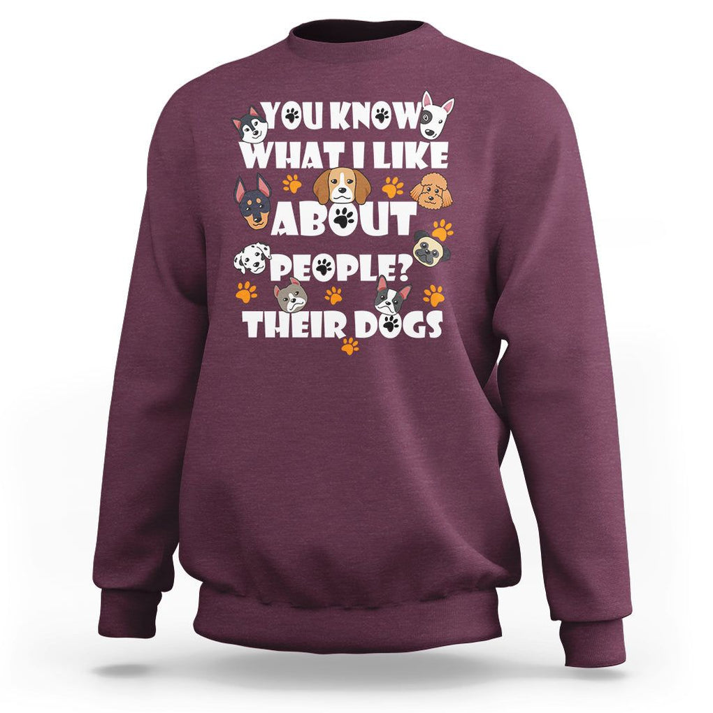 Funny Dog Lover Sweatshirt You Know What I Like About People Their Dogs TS02 Maroon Printyourwear