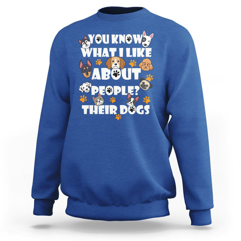 Funny Dog Lover Sweatshirt You Know What I Like About People Their Dogs TS02 Royal Blue Printyourwear