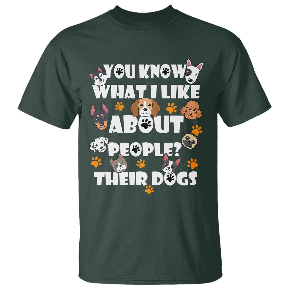 Funny Dog Lover T Shirt You Know What I Like About People Their Dogs TS02 Dark Forest Green Printyourwear