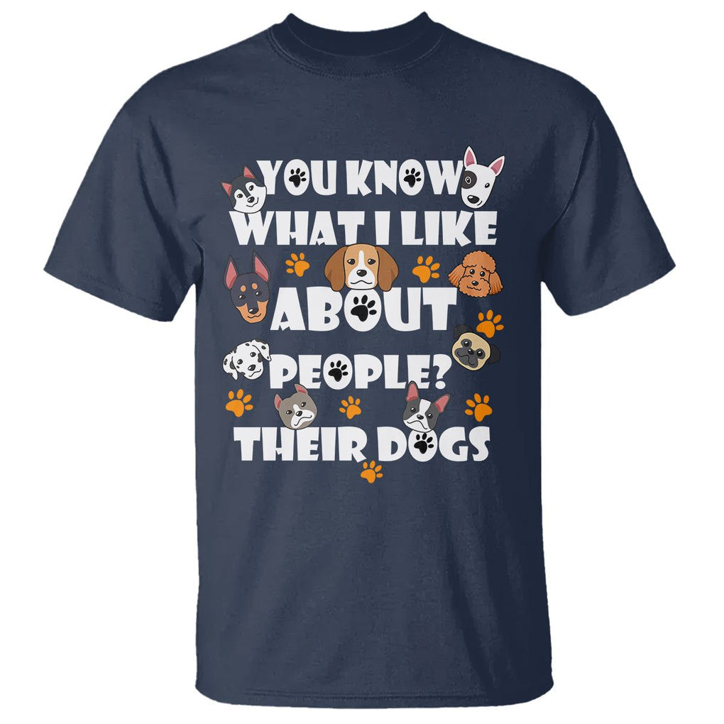 Funny Dog Lover T Shirt You Know What I Like About People Their Dogs TS02 Navy Printyourwear