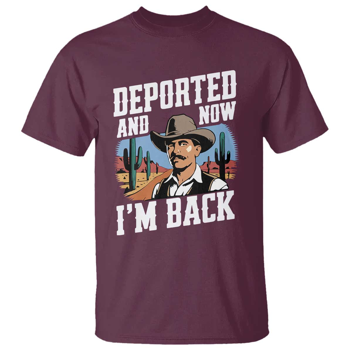 Funny Mexican Cowboy T Shirt Now I'm Back Retro Vintage Desert TS02 Maroon Print Your Wear