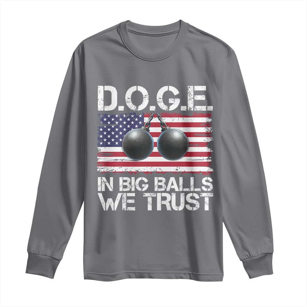 Funny D.O.G.E Patriotic 2025 Long Sleeve Shirt In Big Balls We Trust American Flag TS02 Charcoal Print Your Wear