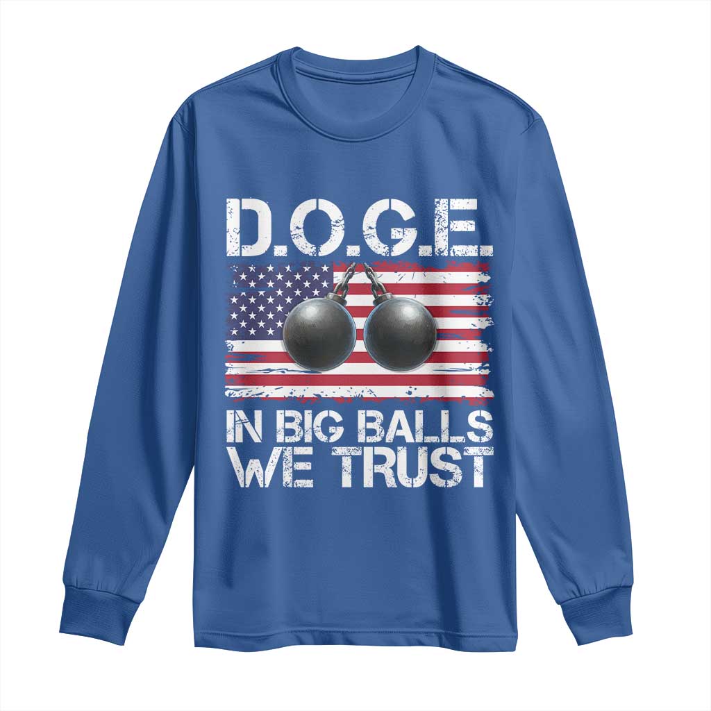 Funny D.O.G.E Patriotic 2025 Long Sleeve Shirt In Big Balls We Trust American Flag TS02 Royal Blue Print Your Wear