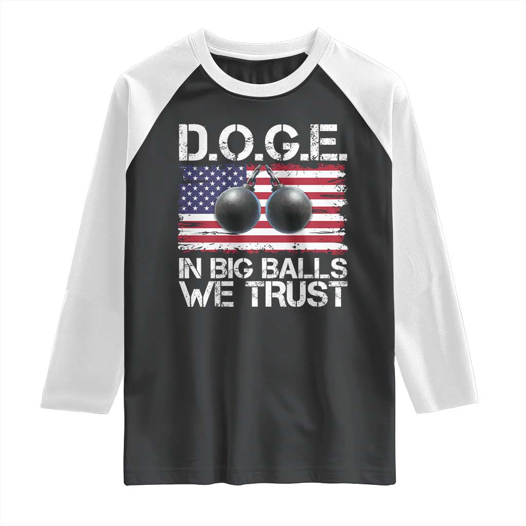 Funny D.O.G.E Patriotic 2025 Raglan Shirt In Big Balls We Trust American Flag TS02 Black White Print Your Wear