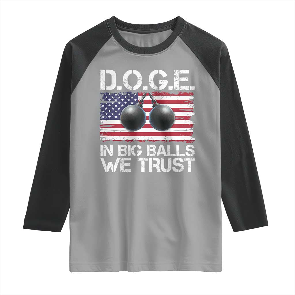Funny D.O.G.E Patriotic 2025 Raglan Shirt In Big Balls We Trust American Flag TS02 Sport Gray Black Print Your Wear