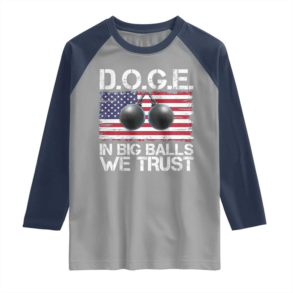 Funny D.O.G.E Patriotic 2025 Raglan Shirt In Big Balls We Trust American Flag TS02 Sport Gray Navy Print Your Wear