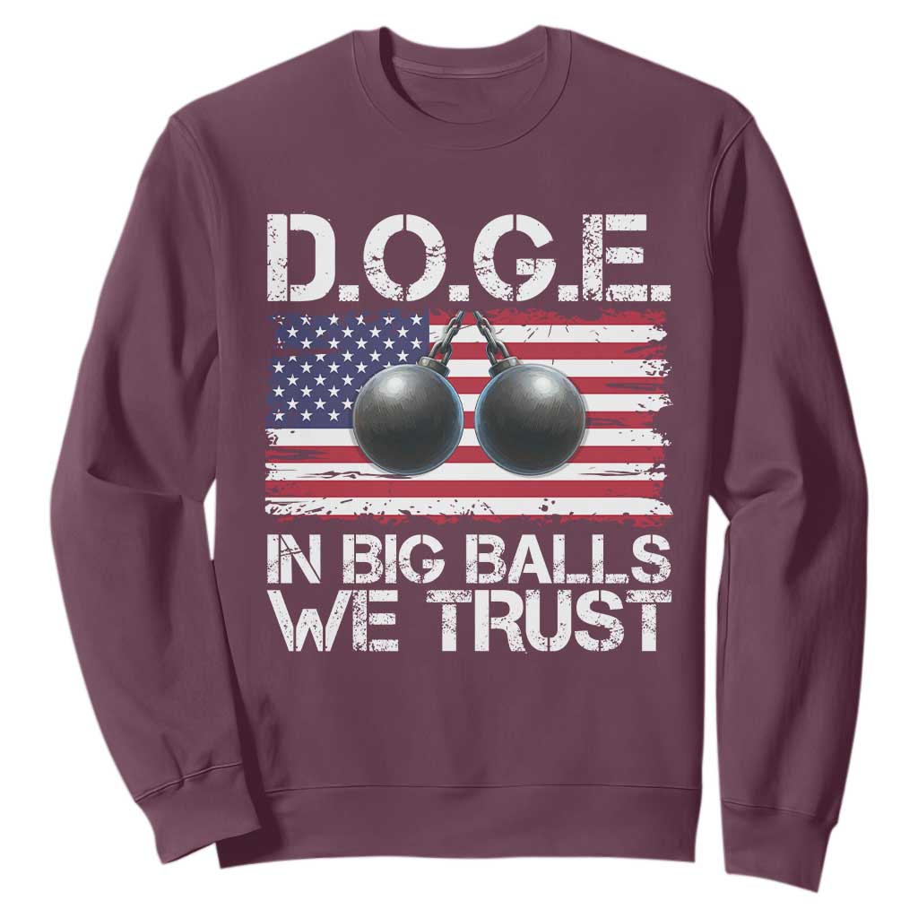 Funny D.O.G.E Patriotic 2025 Sweatshirt In Big Balls We Trust American Flag TS02 Maroon Print Your Wear
