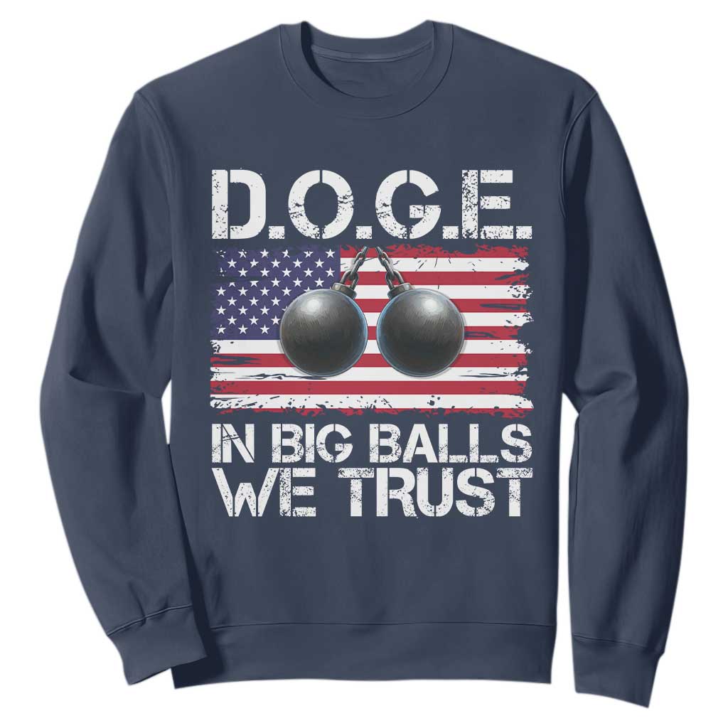 Funny D.O.G.E Patriotic 2025 Sweatshirt In Big Balls We Trust American Flag TS02 Navy Print Your Wear