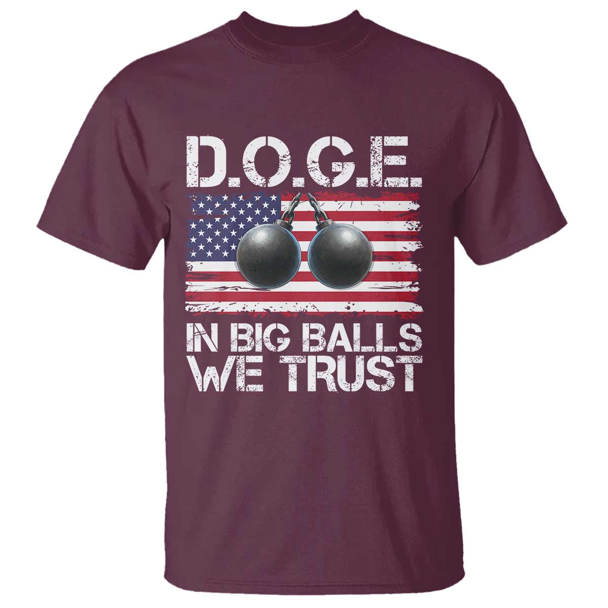 Funny D.O.G.E Patriotic 2025 T Shirt In Big Balls We Trust American Flag TS02 Maroon Print Your Wear