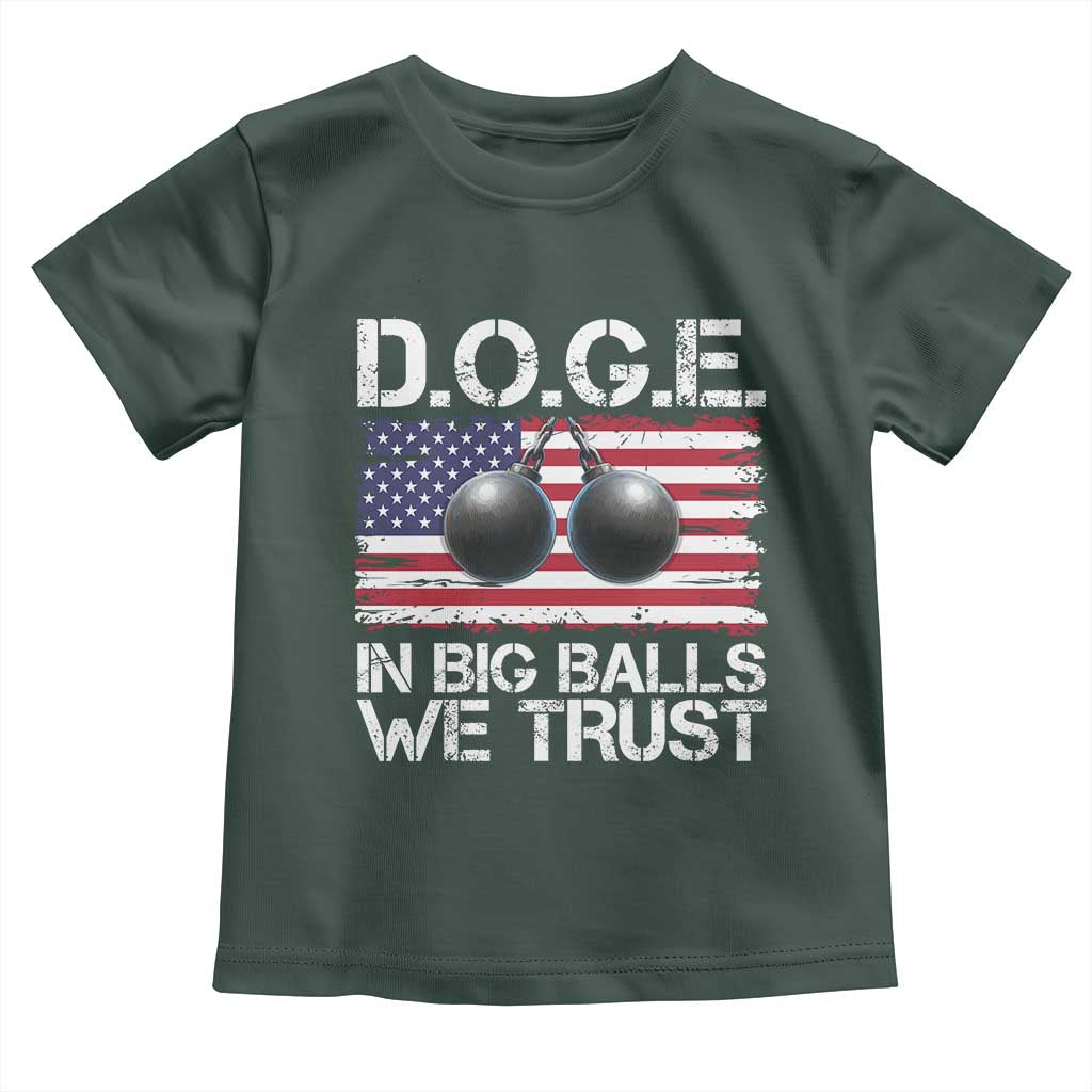 Funny D.O.G.E Patriotic 2025 Toddler T Shirt In Big Balls We Trust American Flag TS02 Dark Forest Green Print Your Wear