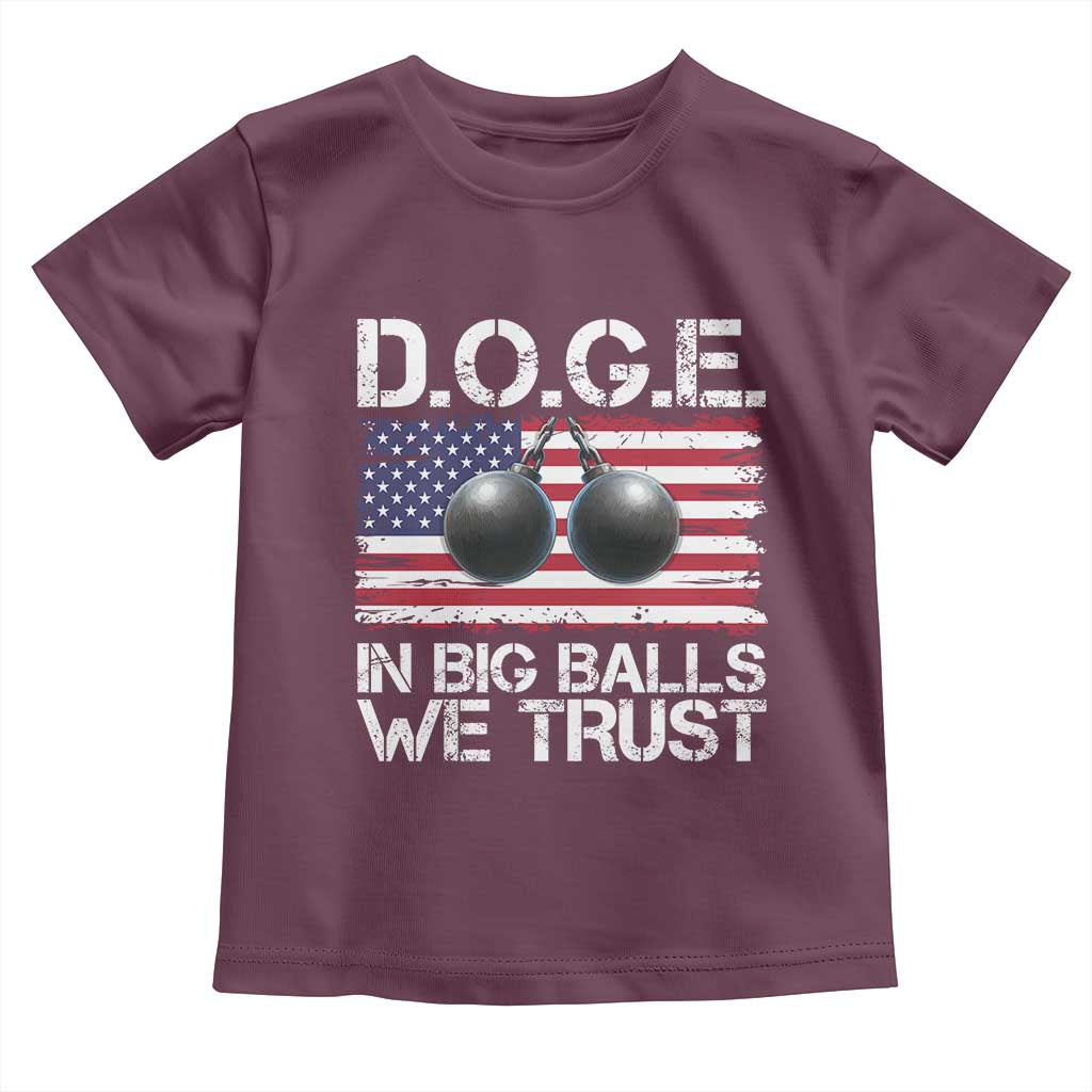 Funny D.O.G.E Patriotic 2025 Toddler T Shirt In Big Balls We Trust American Flag TS02 Maroon Print Your Wear