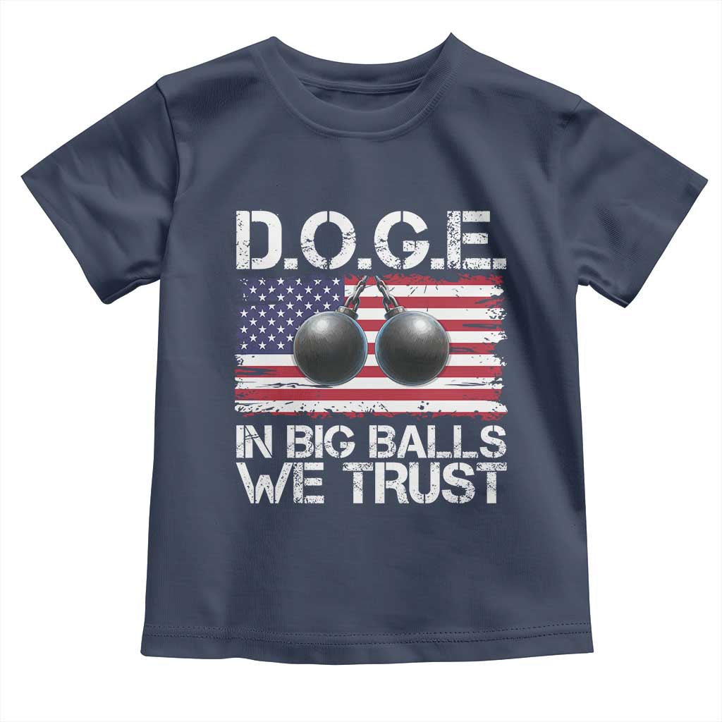 Funny D.O.G.E Patriotic 2025 Toddler T Shirt In Big Balls We Trust American Flag TS02 Navy Print Your Wear