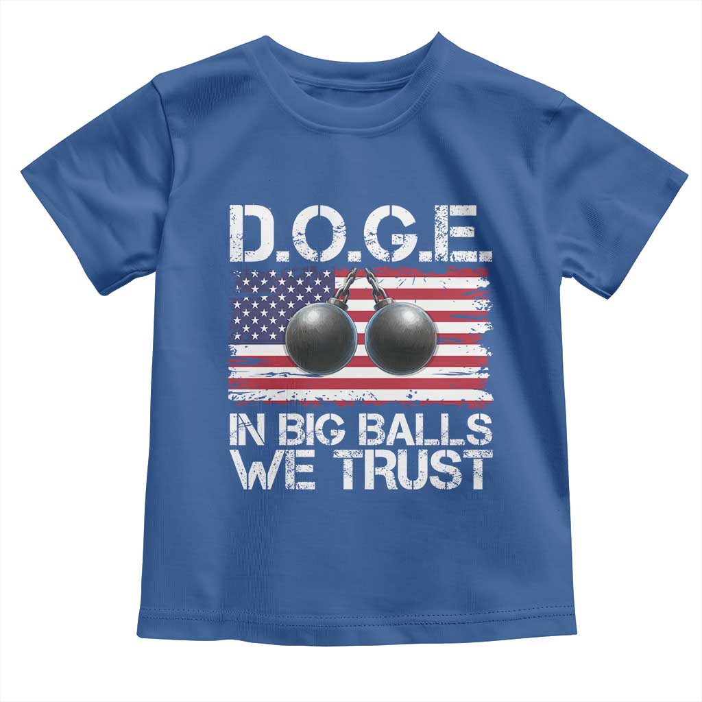 Funny D.O.G.E Patriotic 2025 Toddler T Shirt In Big Balls We Trust American Flag TS02 Royal Blue Print Your Wear