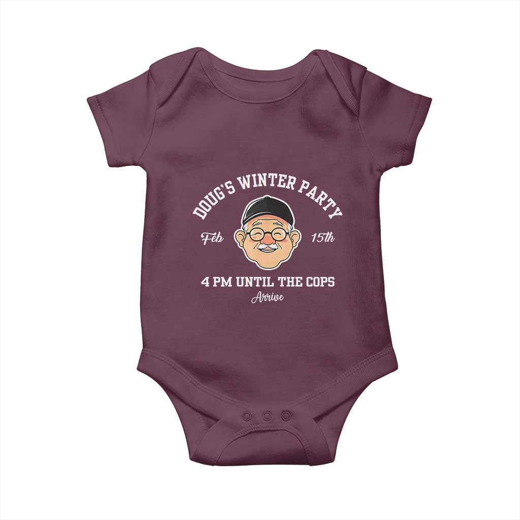 Funny Doug's Winter Party Baby Onesie February 18th 4pm Until The Cops Arrive TS02 Maroon Print Your Wear