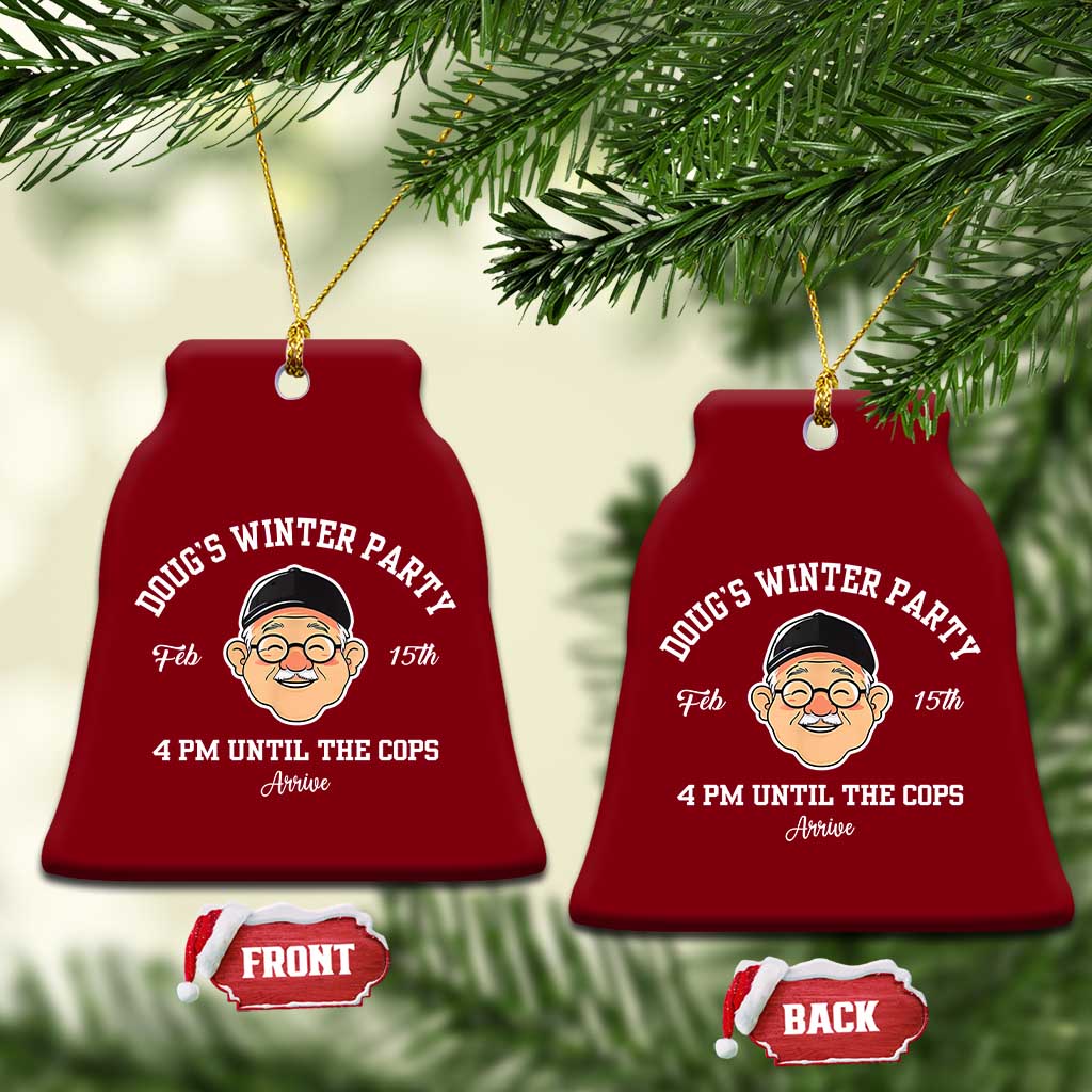 Funny Doug's Winter Party Ceramic Ornament February 18th 4pm Until The Cops Arrive TS02 Print Your Wear