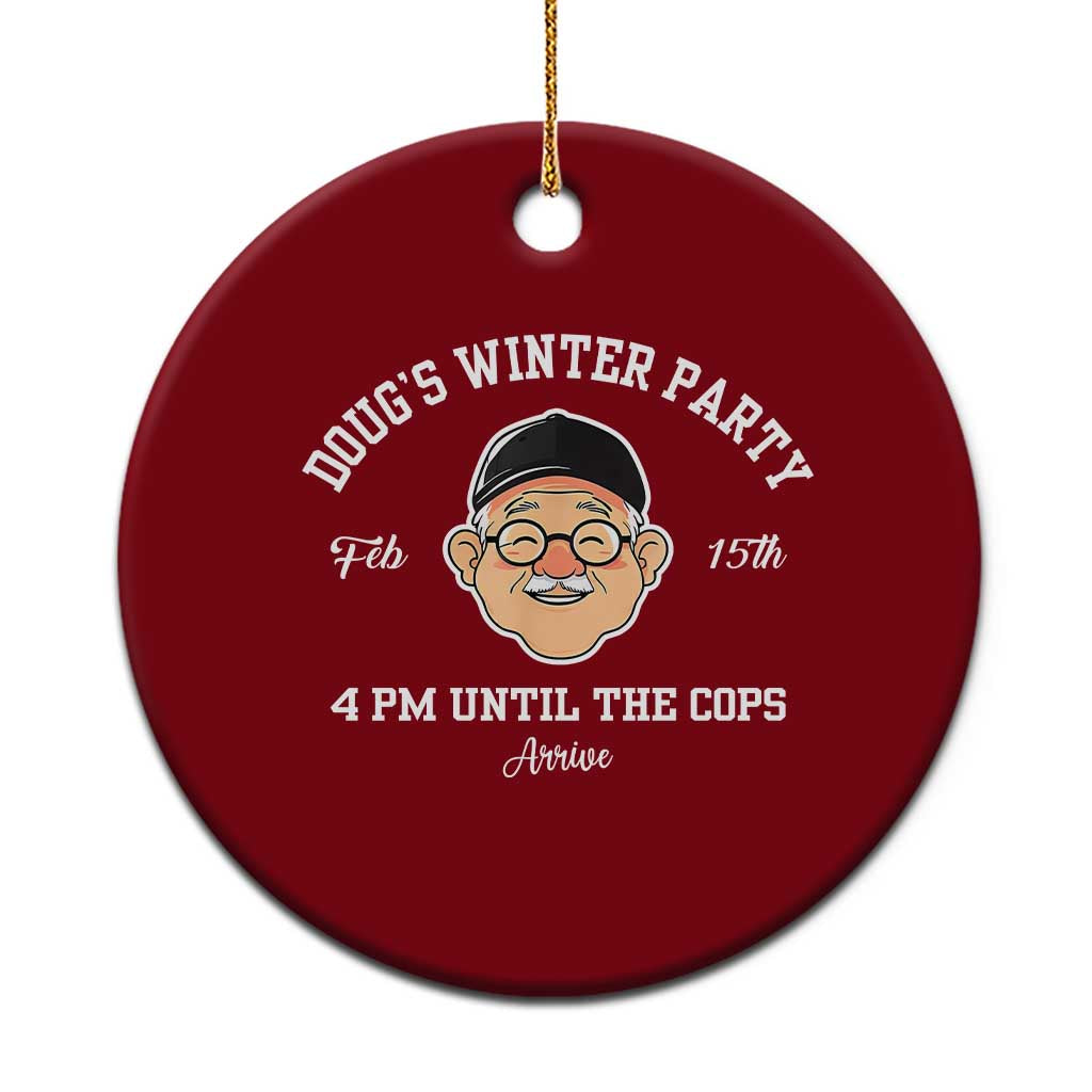 Funny Doug's Winter Party Ceramic Ornament February 18th 4pm Until The Cops Arrive TS02 1pc Red Print Your Wear
