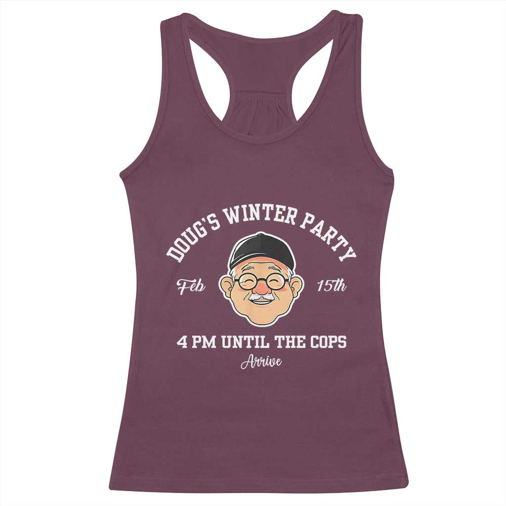 Funny Doug's Winter Party Racerback Tank Top February 18th 4pm Until The Cops Arrive TS02 Maroon Print Your Wear