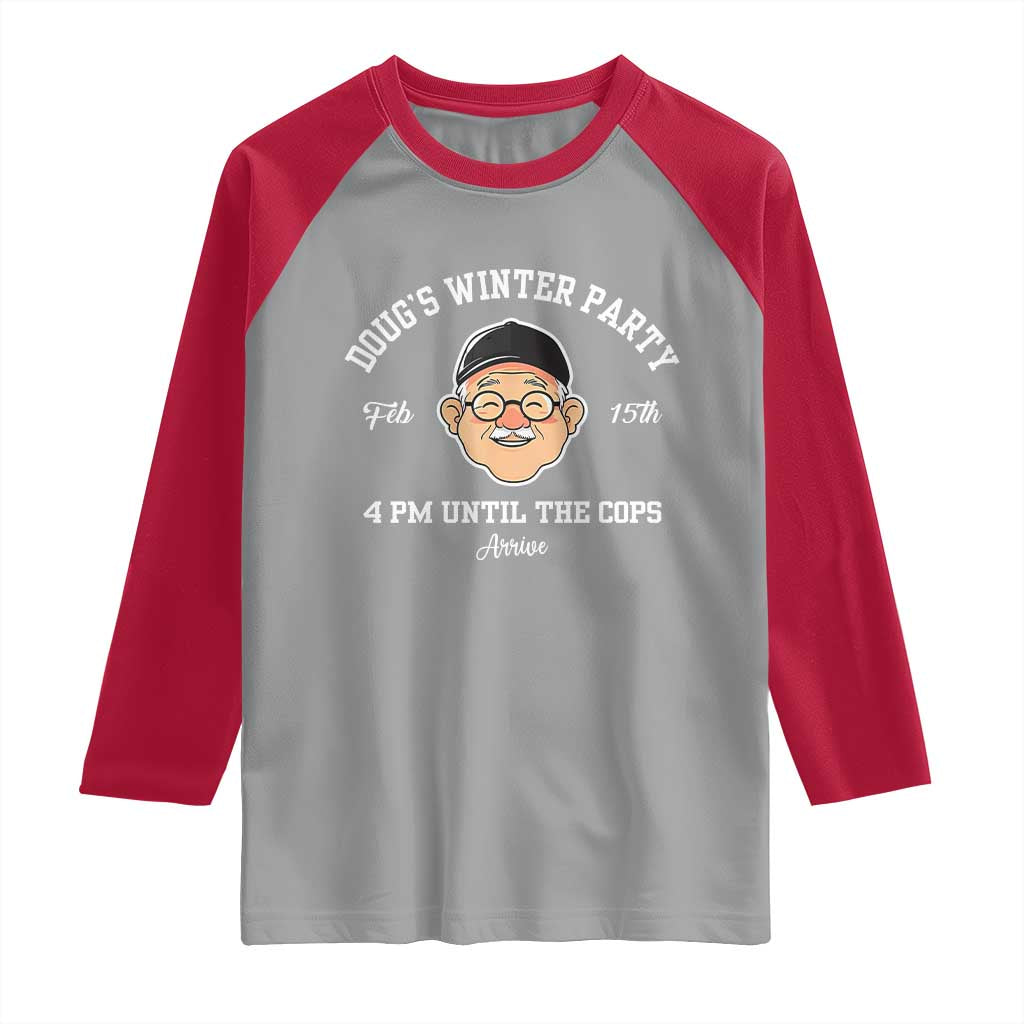 Funny Doug's Winter Party Raglan Shirt February 18th 4pm Until The Cops Arrive TS02 Sport Gray Red Print Your Wear