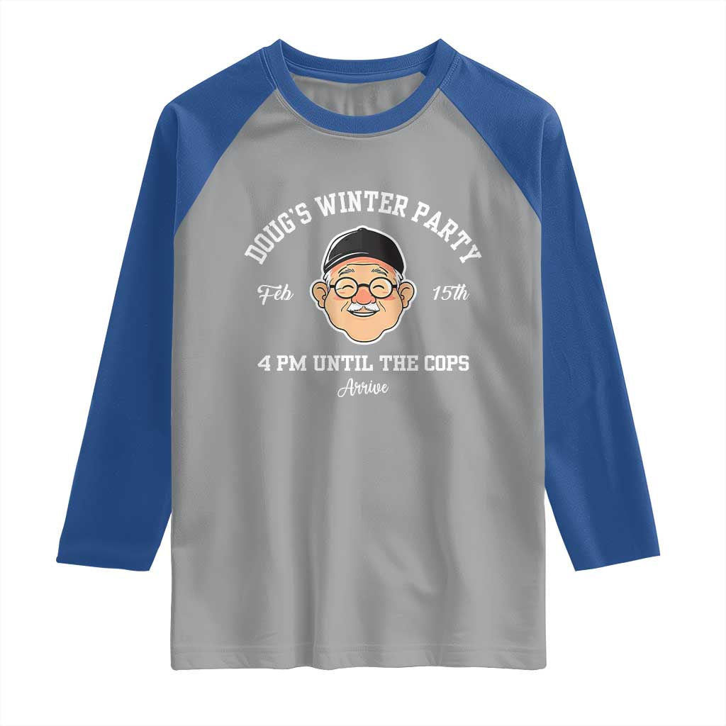 Funny Doug's Winter Party Raglan Shirt February 18th 4pm Until The Cops Arrive TS02 Sport Gray Royal Print Your Wear