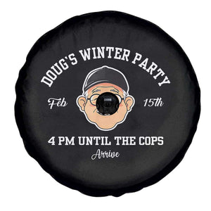 Funny Doug's Winter Party Spare Tire Cover February 18th 4pm Until The Cops Arrive TS02 Print Your Wear