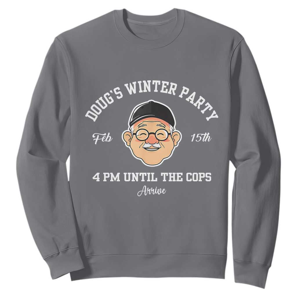 Funny Doug's Winter Party Sweatshirt February 18th 4pm Until The Cops Arrive TS02 Charcoal Print Your Wear