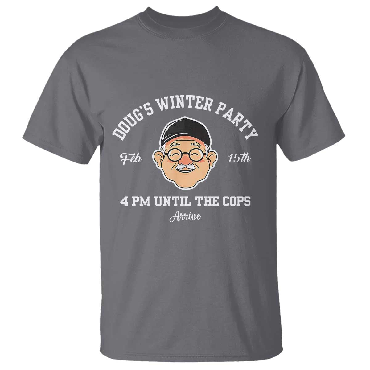 Funny Doug's Winter Party T Shirt February 18th 4pm Until The Cops Arrive TS02 Charcoal Print Your Wear