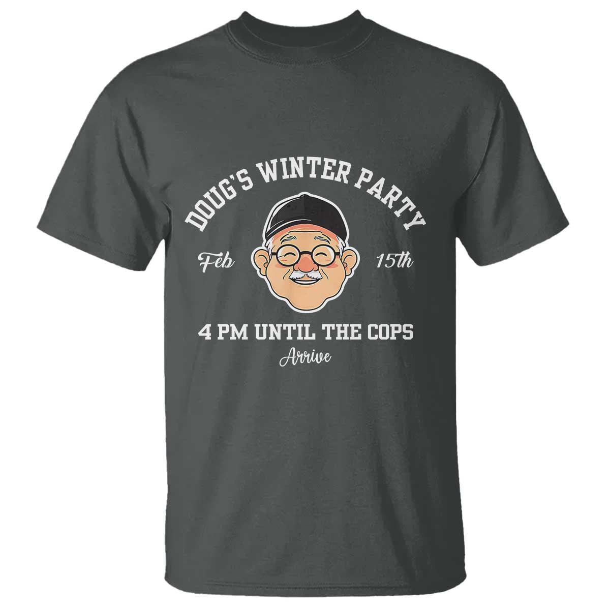 Funny Doug's Winter Party T Shirt February 18th 4pm Until The Cops Arrive TS02 Dark Heather Print Your Wear