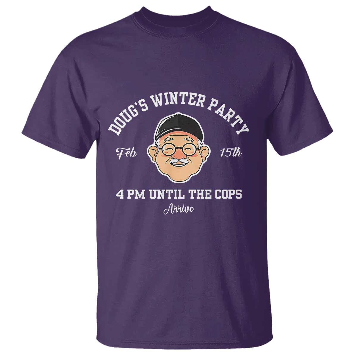 Funny Doug's Winter Party T Shirt February 18th 4pm Until The Cops Arrive TS02 Purple Print Your Wear