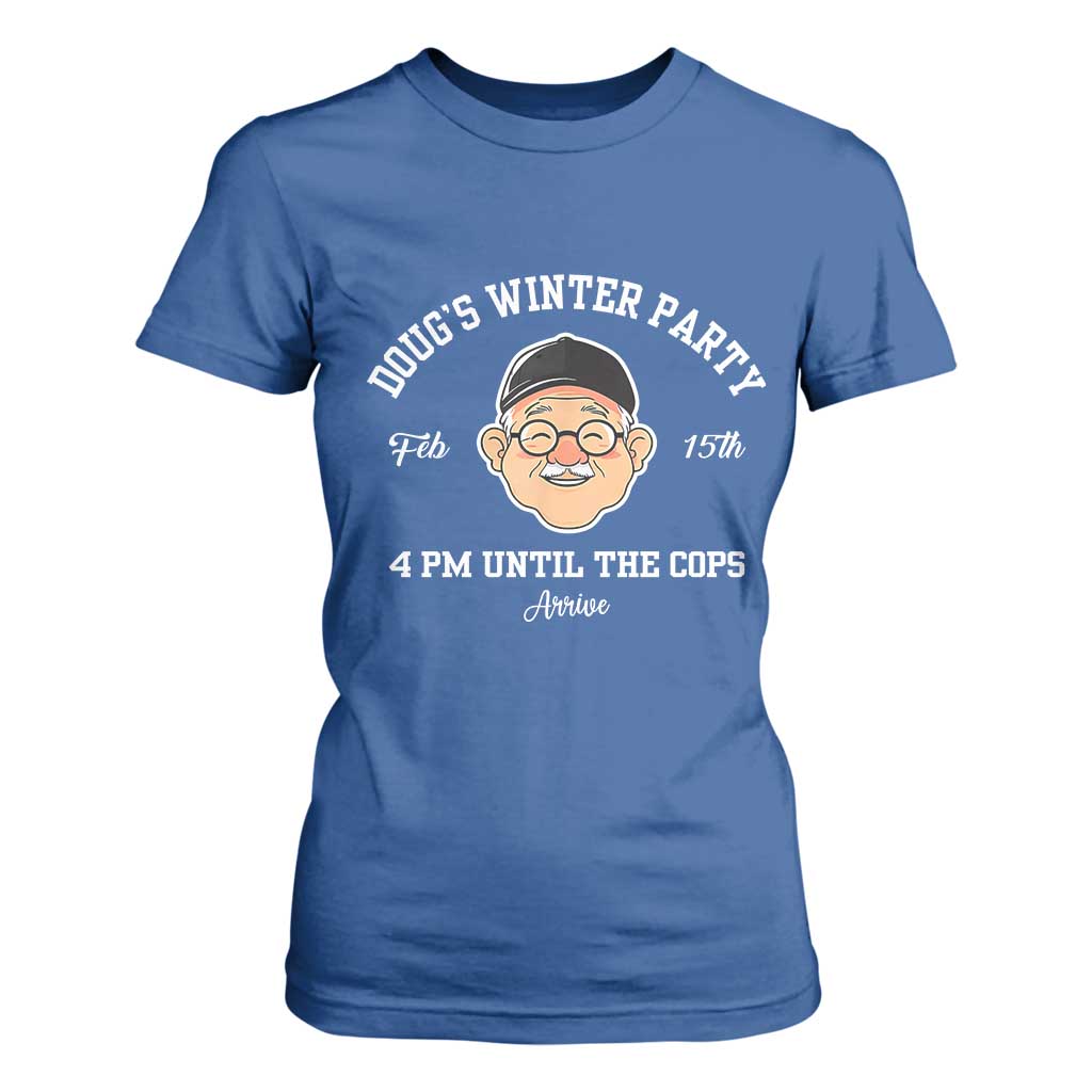 Funny Doug's Winter Party T Shirt For Women February 18th 4pm Until The Cops Arrive TS02 Royal Blue Print Your Wear