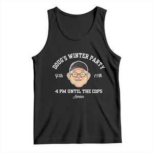 Funny Doug's Winter Party Tank Top February 18th 4pm Until The Cops Arrive TS02 Black Print Your Wear