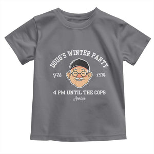 Funny Doug's Winter Party Toddler T Shirt February 18th 4pm Until The Cops Arrive TS02 Charcoal Print Your Wear