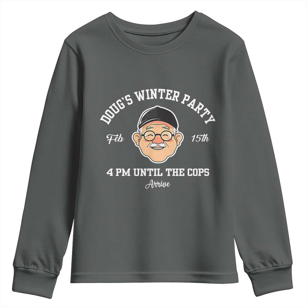 Funny Doug's Winter Party Youth Sweatshirt February 18th 4pm Until The Cops Arrive TS02 Dark Heather Print Your Wear