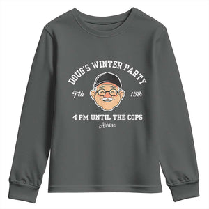 Funny Doug's Winter Party Youth Sweatshirt February 18th 4pm Until The Cops Arrive TS02 Dark Heather Print Your Wear