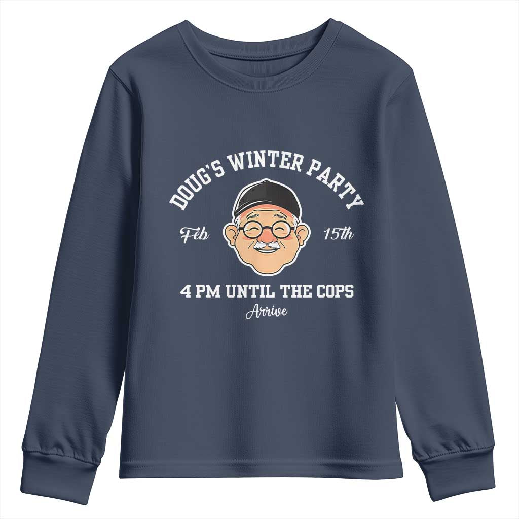 Funny Doug's Winter Party Youth Sweatshirt February 18th 4pm Until The Cops Arrive TS02 Navy Print Your Wear