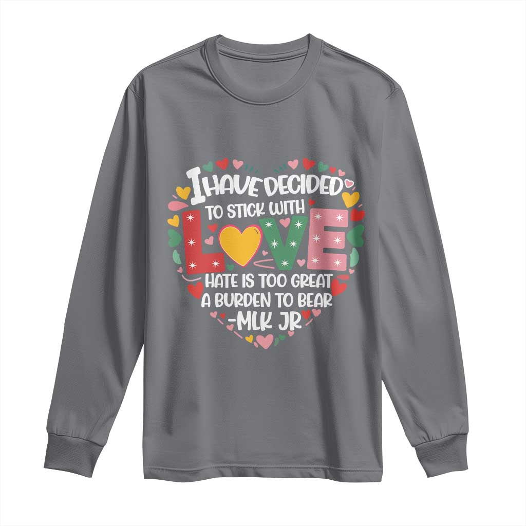 I Have Decided To Stick With Love Long Sleeve Shirt MLK Black History Month TS02 Charcoal Print Your Wear