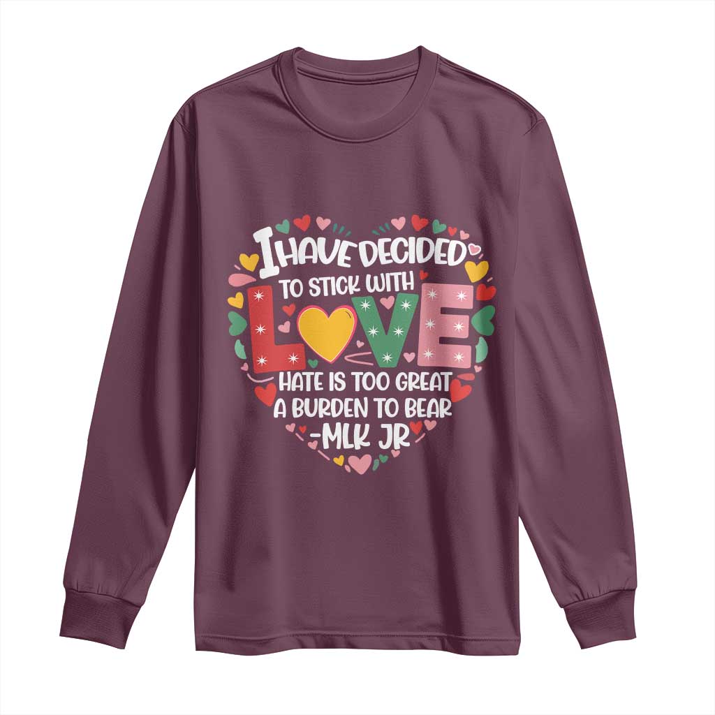 I Have Decided To Stick With Love Long Sleeve Shirt MLK Black History Month TS02 Maroon Print Your Wear