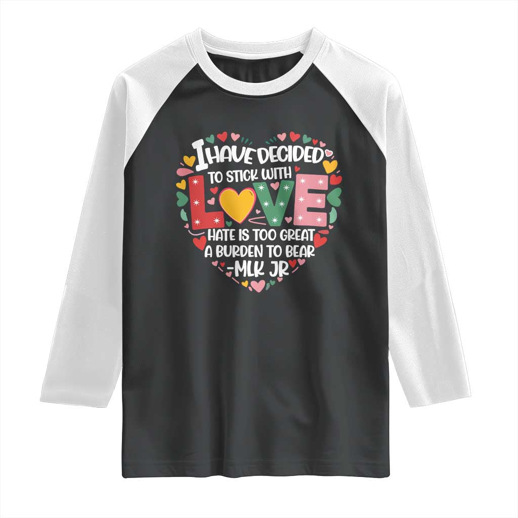 I Have Decided To Stick With Love Raglan Shirt MLK Black History Month TS02 Black White Print Your Wear