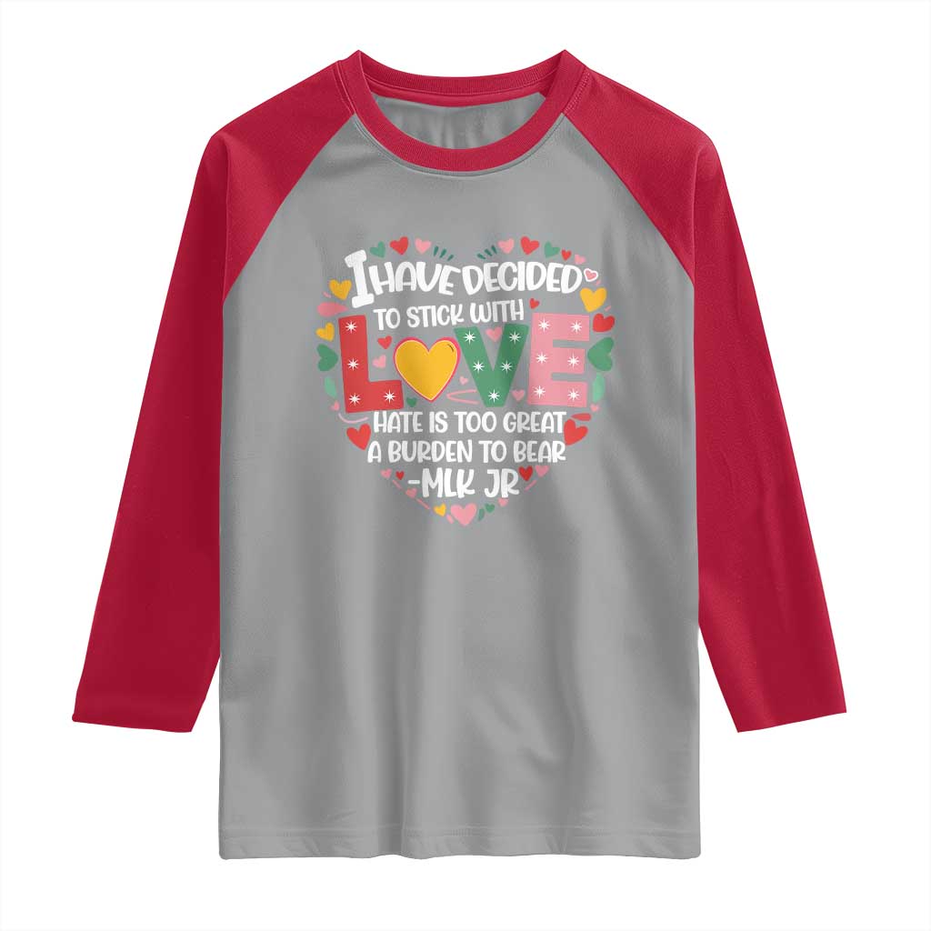 I Have Decided To Stick With Love Raglan Shirt MLK Black History Month TS02 Sport Gray Red Print Your Wear
