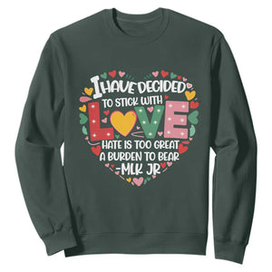 I Have Decided To Stick With Love Sweatshirt MLK Black History Month TS02 Dark Forest Green Print Your Wear