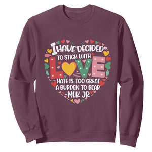 I Have Decided To Stick With Love Sweatshirt MLK Black History Month TS02 Maroon Print Your Wear