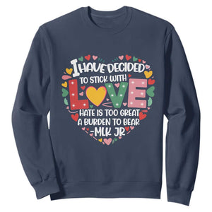 I Have Decided To Stick With Love Sweatshirt MLK Black History Month TS02 Navy Print Your Wear