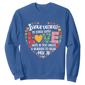 I Have Decided To Stick With Love Sweatshirt MLK Black History Month TS02 Royal Blue Print Your Wear
