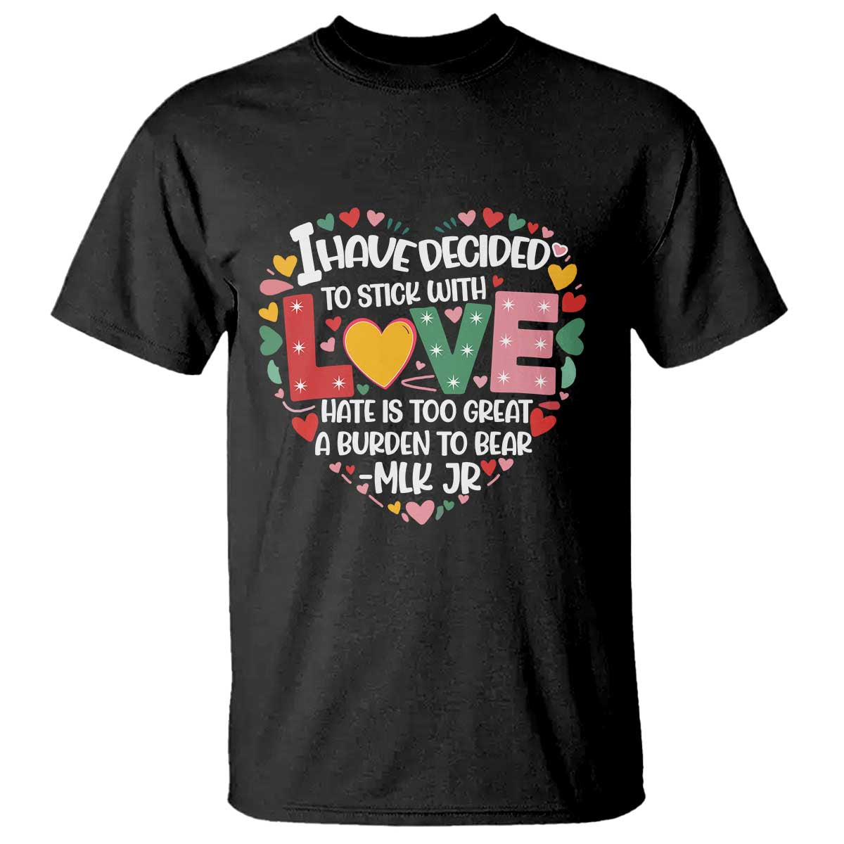 I Have Decided To Stick With Love T Shirt MLK Black History Month TS02 Black Print Your Wear