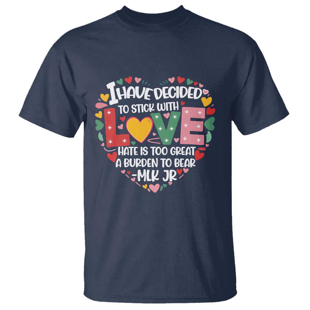 I Have Decided To Stick With Love T Shirt MLK Black History Month TS02 Navy Print Your Wear