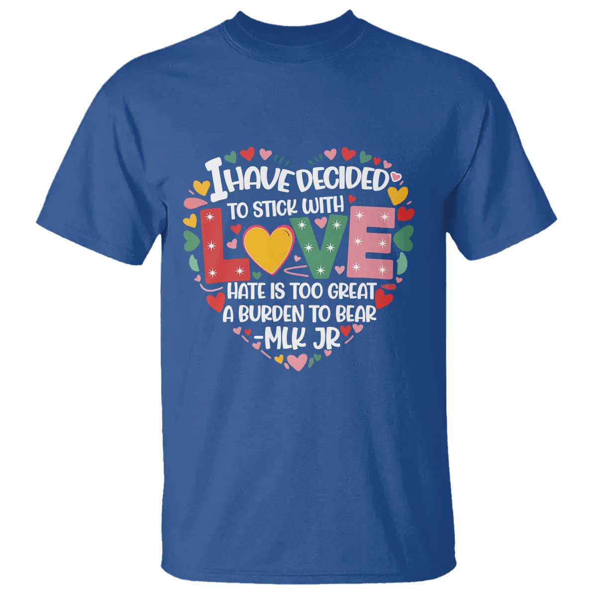 I Have Decided To Stick With Love T Shirt MLK Black History Month TS02 Royal Blue Print Your Wear