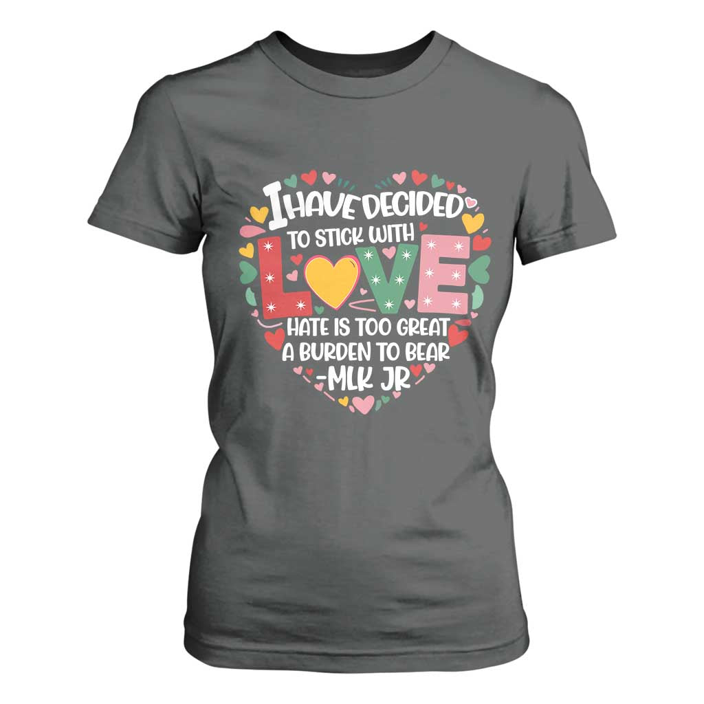I Have Decided To Stick With Love T Shirt For Women MLK Black History Month TS02 Dark Heather Print Your Wear